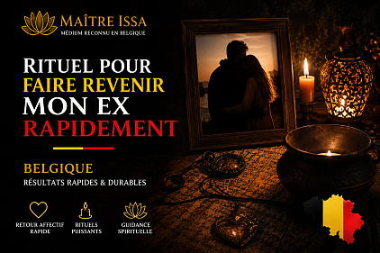 Rituel pour faire revenir mon ex , rituel pour faire revenir mon ex Belgique , rituel de retour d’affection , rituel de retour d’affection rapide , rituel pour faire revenir mon ex rapidement , médium Belgique , marabout Belgique , maître Issa
